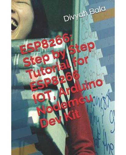 Esp8266 : Step by Step Tutorial for Esp8266 Iot, Arduino Nodemcu Dev Kit