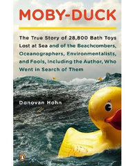 Moby-Duck : The True Story of 28,800 Bath Toys Lost at Sea & of the Beachcombers, Oceanograp hers, Environmentalists & Fools Including the Author Who Went in Search of Them