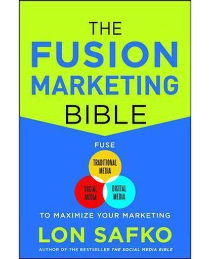 The Fusion Marketing Bible: Fuse Traditional Media, Social Media, & Digital Media to Maximize Marketing
