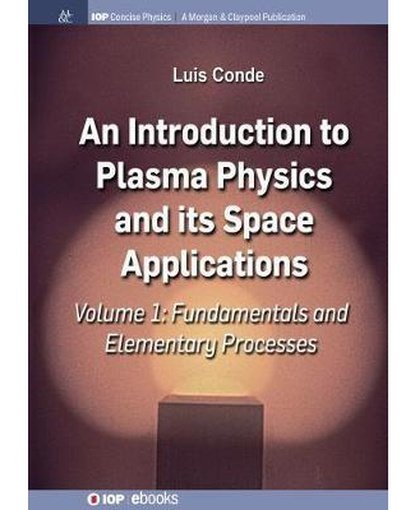 An Introduction to Plasma Physics and Its Space Applications, Volume 1 : Fundamentals and Elementary Processes