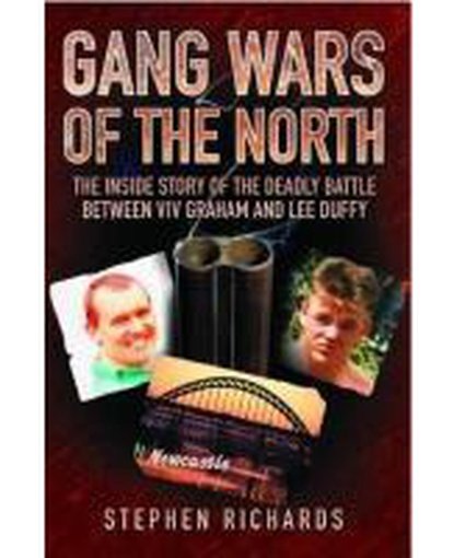 Gang Wars of the North : The Inside Story of the Deadly Battle Between Viv Graham and Lee Duffy