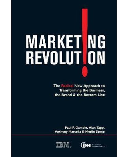 Marketing Revolution : The Radical New Approach to Transforming the Business the Brand and the Bottom Line