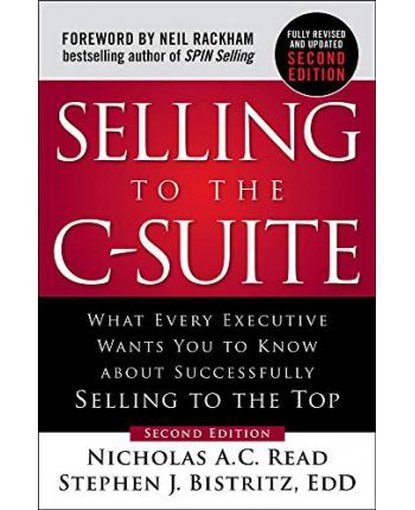 Selling to the C-Suite, Second Edition: What Every Executive Wants You to Know About Successfully Selling to the Top