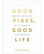 Good Vibes, Good Life